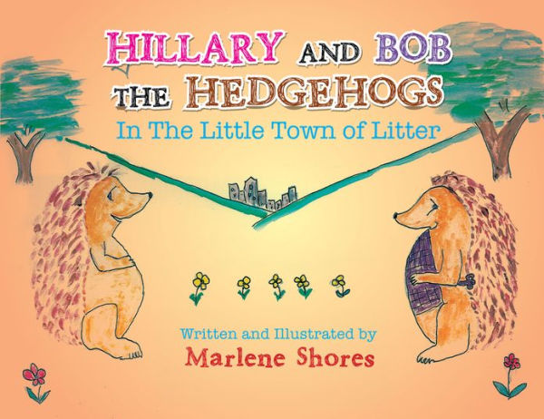 Hillary and Bob the Hedgehogs: In the Little Town of Litter