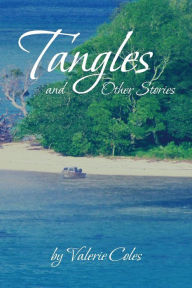 Title: Tangles and Other Stories by Valerie Coles, Author: Valerie Coles
