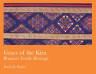 Title: Grace of the Kira: Bhutan's Textile Heritage, Author: David K. Barker