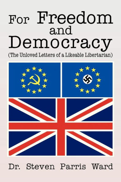 For Freedom and Democracy: (The Unloved Letters of a Likeable Libertarian)
