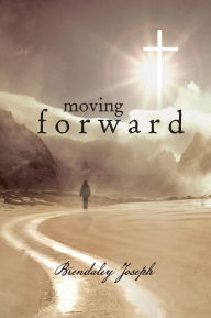Title: MOVING FORWARD, Author: Brendaley Joseph