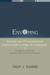 Title: EnvOping, Interagir avec l'Environnement Opérationnel au Temps des Régulateurs: Une approche nouvelle des Corporate Affairs et de la Communication, Author: Fady J. Rahmé