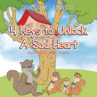 Title: 4 Keys to Unlock A Sad Heart, Author: Doris M Arwine