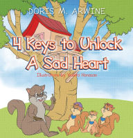 Title: 4 Keys to Unlock a Sad Heart, Author: Doris M. Arwine