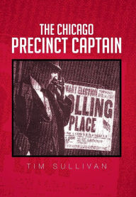 Title: The Chicago Precinct Captain, Author: Tim Sullivan
