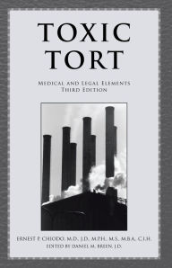 Title: TOXIC TORT: MEDICAL AND LEGAL ELEMENTS Third Edition, Author: ERNEST P. CHIODO