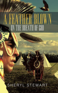 Title: A Feather Blown On The Breath Of God, Author: Sheryl Stewart