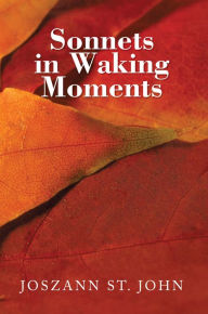 Title: Sonnets in Waking Moments, Author: Joszann St. John