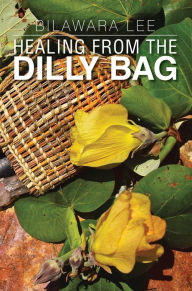 Title: Healing from the Dilly Bag, Author: Bilawara Lee