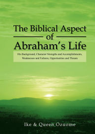 Title: The Biblical Aspect of Abraham's Life, Author: Ike & Queen Ozuome
