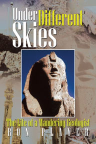 Title: Under Different Skies: The Life of a Wandering Geologist, Author: Ron Player