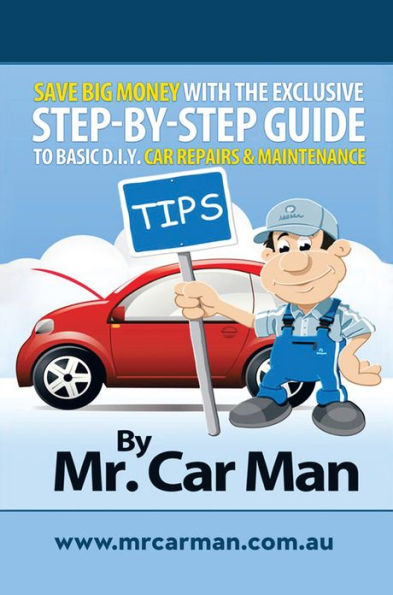 Save Big Money with the Exclusive Step-By-Step Guide to Basic D.I.Y. Car Repairs & Maintenance