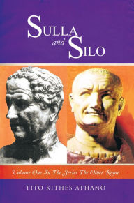 Title: Sulla and Silo: Volume One in the series THE OTHER ROME, Author: Tito Kithes Athano