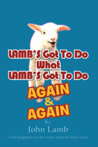 Title: LAMB'S Got To Do What LAMB'S Got To Do AGAIN & AGAIN, Author: John Lamb