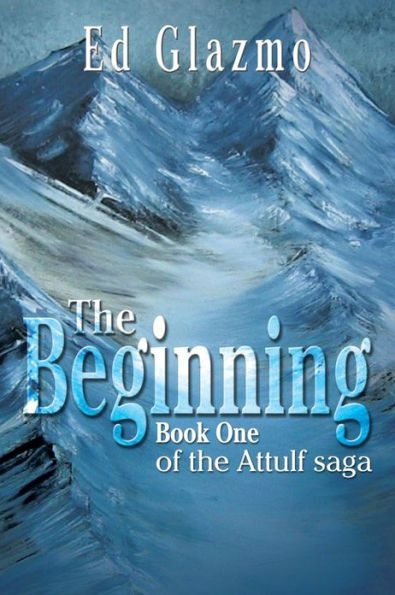 the Beginning: Book One of Attulf Saga