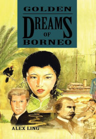 Title: Golden Dreams of Borneo, Author: Alex Ling