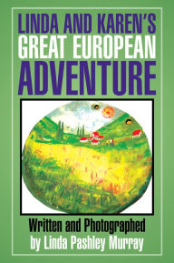 Title: Linda and Karen's Great European Adventure, Author: Linda Pashley Murray