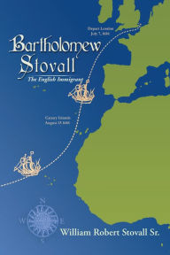 Title: Bartholomew Stovall: The English Immigrant, Author: William Robert Stovall Sr.