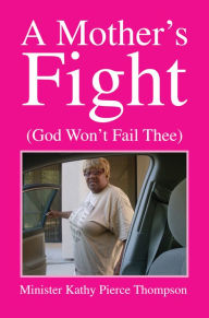 Title: A Mother's Fight, Author: Minister Kathy Pierce Thompson