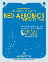 Title: Bed Aerobics Fitness Flow: 18 Mind-Body Bed Exercise Steps for Strength, Flexibility & Balance, Author: Monifa Maat