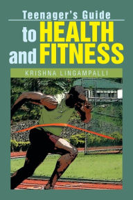 Title: Teenager's Guide to Health and Fitness, Author: Krishna Lingampalli