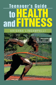 Title: Teenager's Guide to Health and Fitness, Author: Krishna Lingampalli