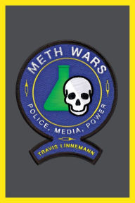 Title: Meth Wars: Police, Media, Power, Author: Travis Linnemann