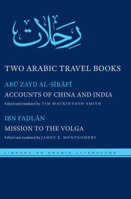 Title: Two Arabic Travel Books: Accounts of China and India and Mission to the Volga, Author: Abu Zayd al-Sirafi