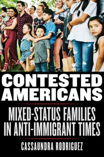 Contested Americans: Mixed-Status Families Anti-Immigrant Times