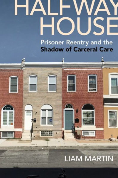 Halfway House: Prisoner Reentry and the Shadow of Carceral Care