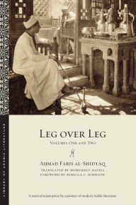 Title: Leg over Leg: Volumes One and Two, Author: A?mad Faris al-Shidyaq