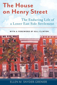 Title: The House on Henry Street: The Enduring Life of a Lower East Side Settlement, Author: Ellen M. Snyder-Grenier