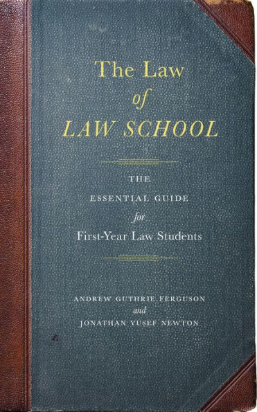 The Law of Law School: The Essential Guide for First-Year Law Students