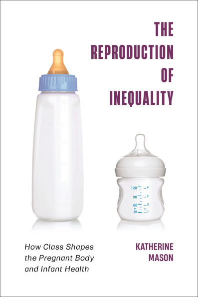 the Reproduction of Inequality: How Class Shapes Pregnant Body and Infant Health