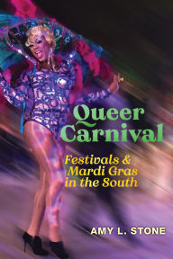 Book downloader online Queer Carnival: Festivals and Mardi Gras in the South in English 9781479801985 by Amy L. Stone