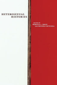 Title: Heterosexual Histories, Author: Rebecca L. Davis