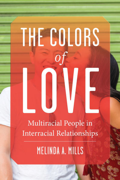 The Colors of Love: Multiracial People Interracial Relationships