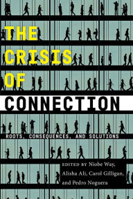 Title: The Crisis of Connection: Roots, Consequences, and Solutions, Author: Niobe Way