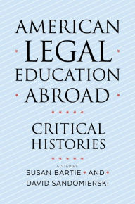 Title: American Legal Education Abroad: Critical Histories, Author: Susan Bartie