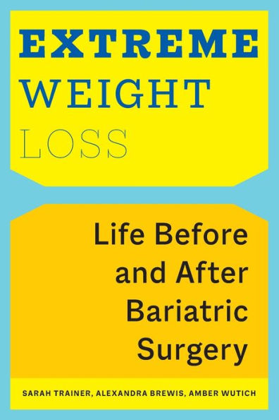 Extreme Weight Loss: Life Before and After Bariatric Surgery