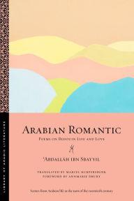 Title: Arabian Romantic: Poems on Bedouin Life and Love, Author: ?Abdallah ibn Sbayyil
