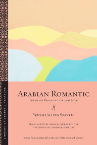 Title: Arabian Romantic: Poems on Bedouin Life and Love, Author: ?Abdallah ibn Sbayyil