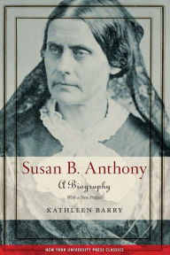 Title: Susan B. Anthony: A Biography, Author: Kathleen Barry