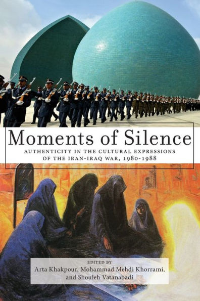 Moments of Silence: Authenticity in the Cultural Expressions of the Iran-Iraq War, 1980-1988