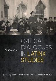 Title: Critical Dialogues in Latinx Studies: A Reader, Author: Ana Y. Ramos-Zayas