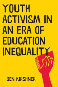 Title: Youth Activism in an Era of Education Inequality, Author: Ben Kirshner