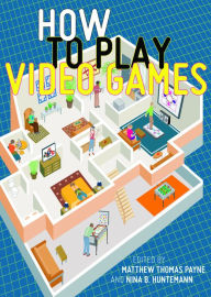 Title: How to Play Video Games, Author: Matthew Thomas Payne