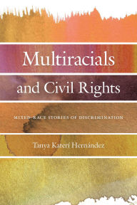 Books to download for free Multiracials and Civil Rights: Mixed-Race Stories of Discrimination (English Edition) CHM ePub 9781479806065 by Tanya Kateri Hernandez