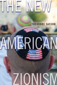 Title: The New American Zionism, Author: Theodore Sasson