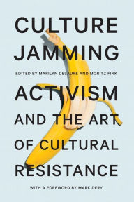 Title: Culture Jamming: Activism and the Art of Cultural Resistance, Author: Marilyn DeLaure